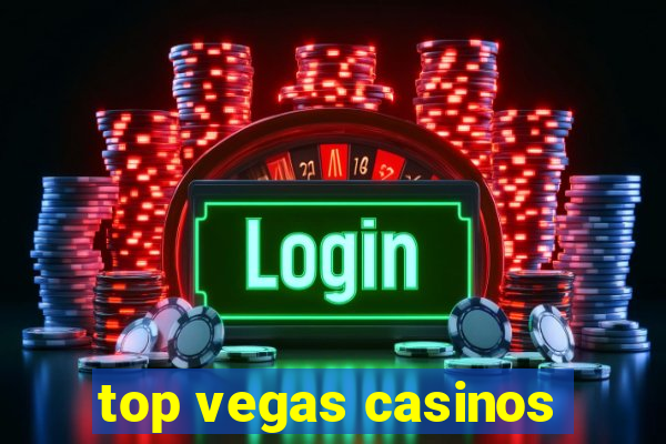 top vegas casinos