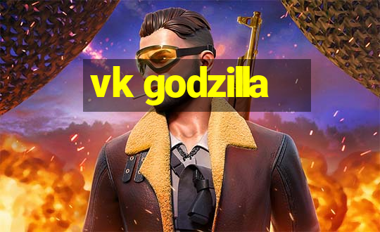 vk godzilla