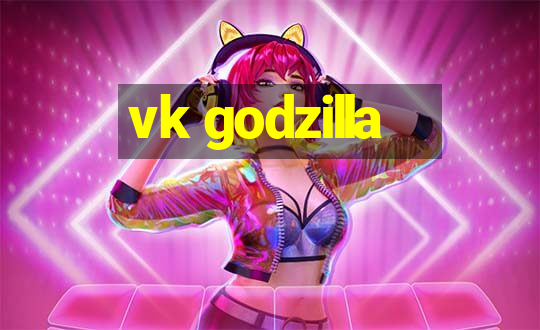 vk godzilla