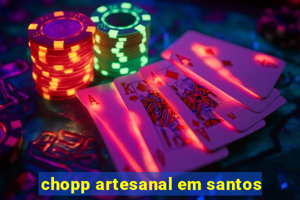 chopp artesanal em santos