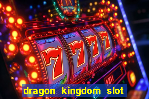 dragon kingdom slot free play