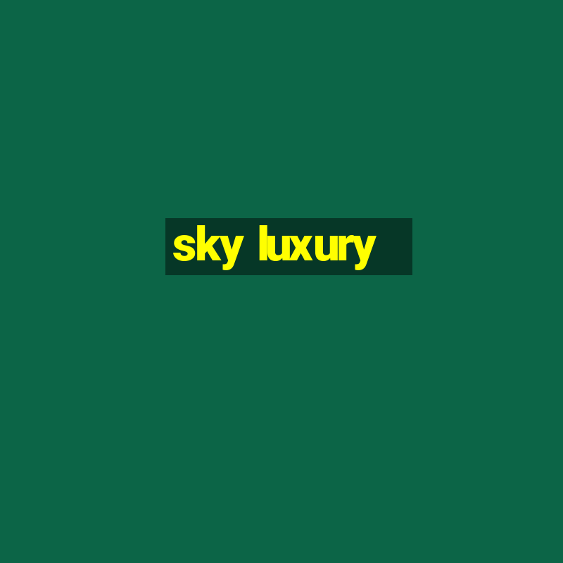 sky luxury