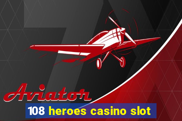 108 heroes casino slot