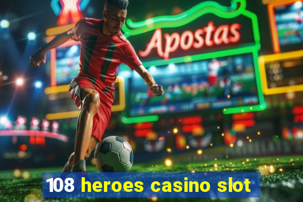 108 heroes casino slot