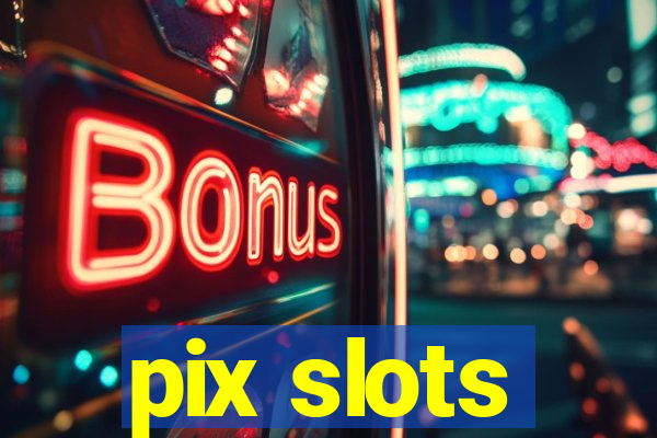 pix slots