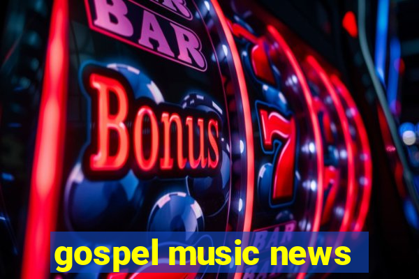 gospel music news