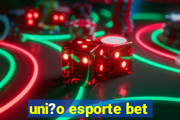 uni?o esporte bet