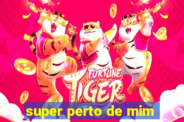 super perto de mim