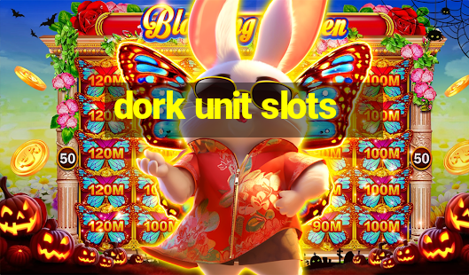 dork unit slots