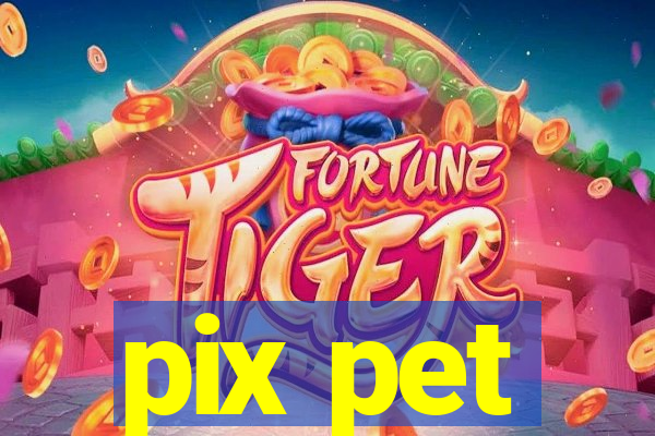 pix pet