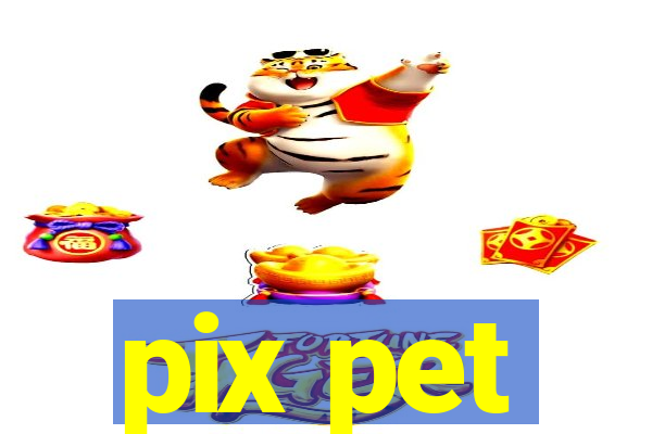 pix pet