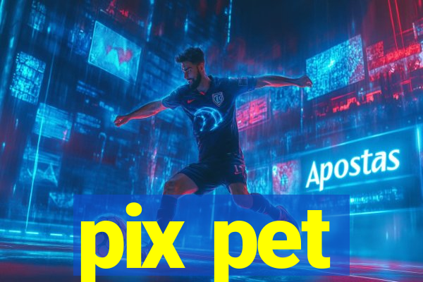 pix pet