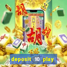 deposit 10 play with 40 casino