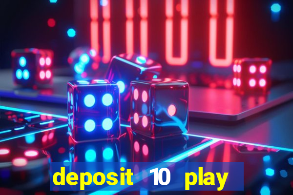 deposit 10 play with 40 casino