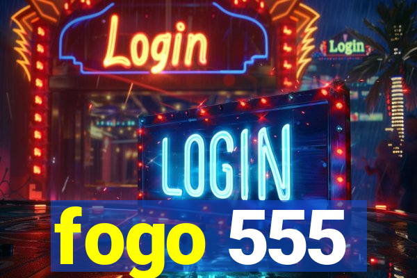 fogo 555