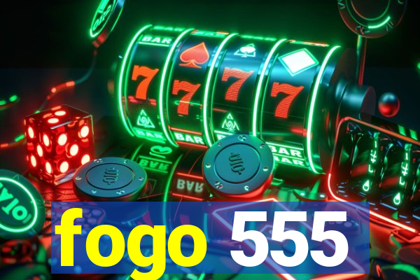 fogo 555