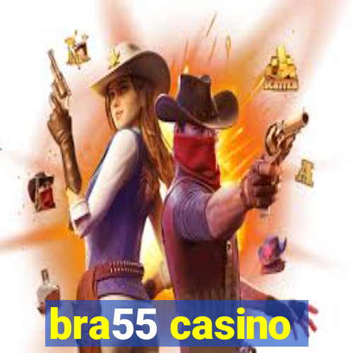 bra55 casino