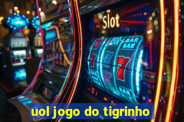 uol jogo do tigrinho