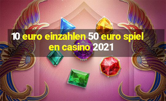 10 euro einzahlen 50 euro spielen casino 2021