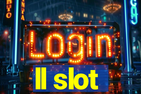 ll slot