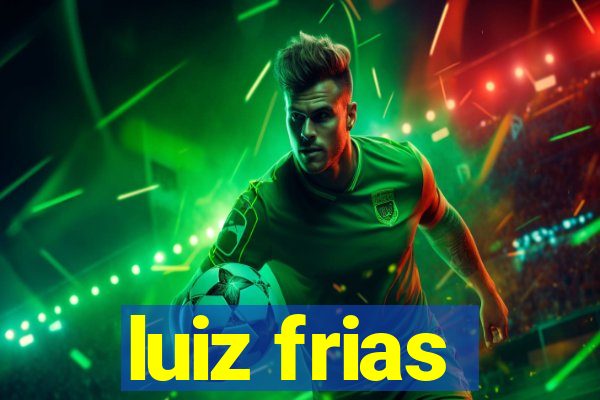 luiz frias