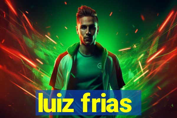 luiz frias