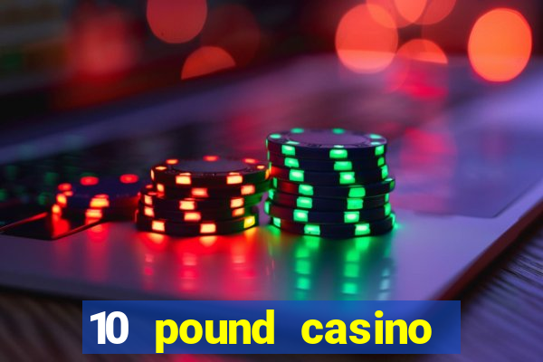 10 pound casino bonus no deposit