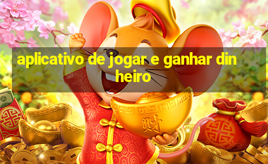 aplicativo de jogar e ganhar dinheiro