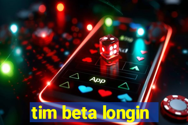 tim beta longin