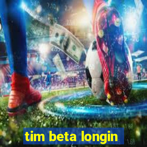 tim beta longin