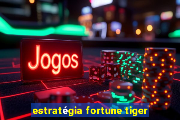 estratégia fortune tiger