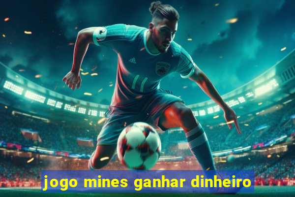 jogo mines ganhar dinheiro