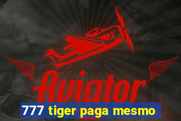 777 tiger paga mesmo