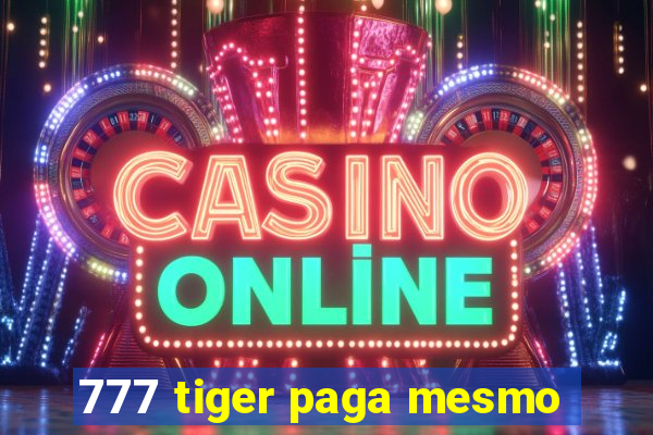 777 tiger paga mesmo