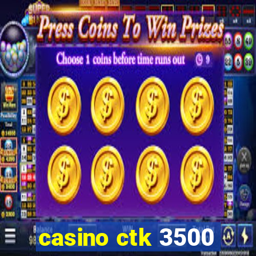 casino ctk 3500