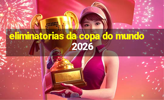 eliminatorias da copa do mundo 2026