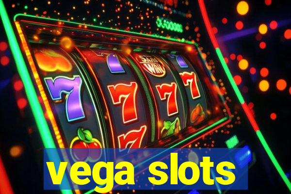 vega slots