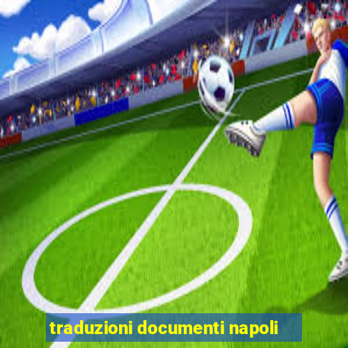 traduzioni documenti napoli