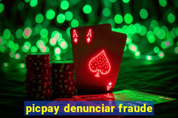 picpay denunciar fraude