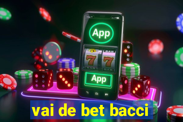 vai de bet bacci