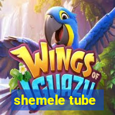 shemele tube