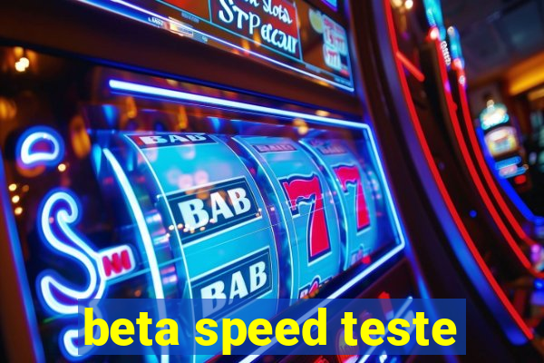 beta speed teste