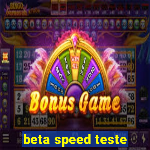 beta speed teste