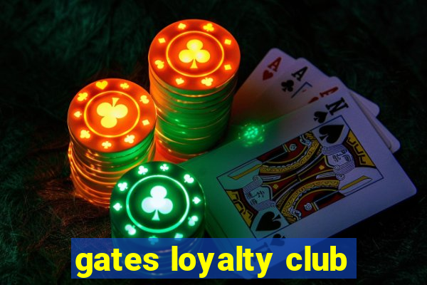 gates loyalty club