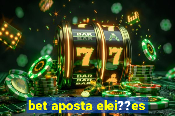 bet aposta elei??es