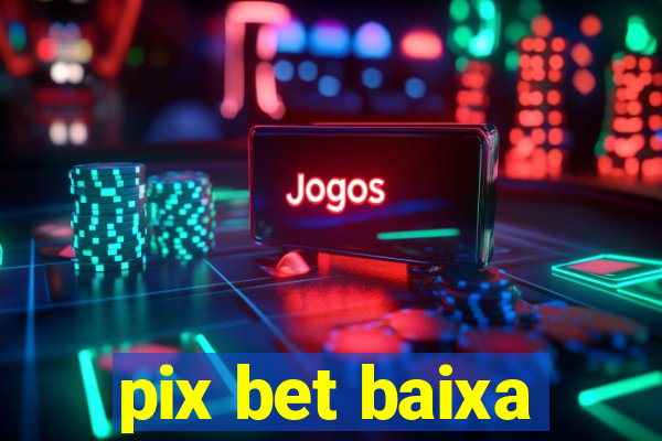 pix bet baixa