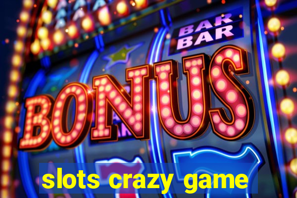 slots crazy game