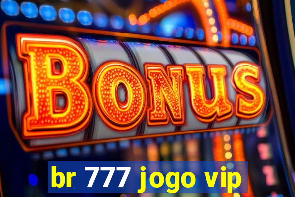 br 777 jogo vip