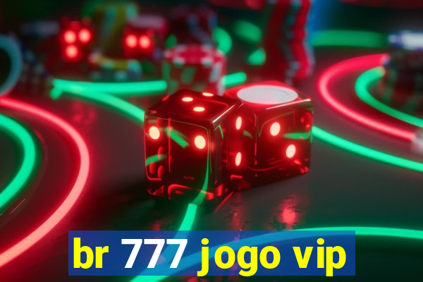 br 777 jogo vip