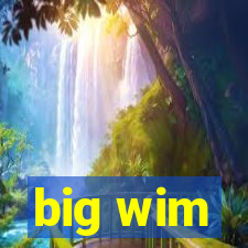 big wim